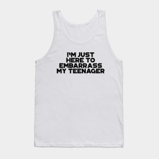 I'm Just Here To Embarrass My Teenager Funny Tank Top